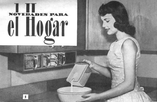 Novedades para el Hogar Abril 1957 -  1. ANAQUEL CON GAVETAS para guardar, medir y verter los productos usados en la cocina. Las gavetas son de plástico y tienen mirillas frontales. Llevan graduaciones para onzas y tazas, y cada una está provista de una espita para vaciar el contenido 