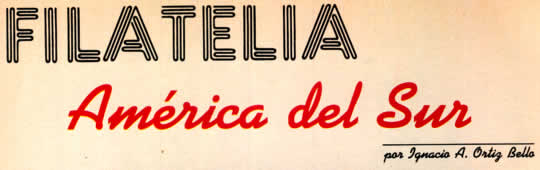 Filatelia - América del Sur - por Ignacio A. Ortiz Bello