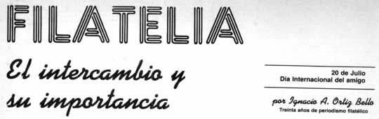 Filatelia - El intercambio y su importancia - 20 de Julio Día Internacional del amigo - por Ignacio A. Ortiz Bello - Treinta años periodismo filatélico