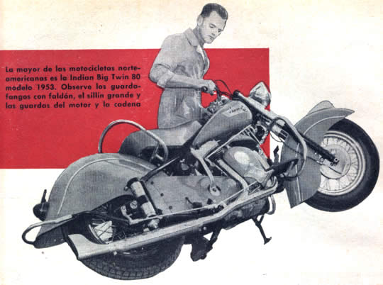 La mayor de las motocicletas norteamericanas es la Indian Big Twin 80 modelo 1953. Observe los guardafangos con faldón, el sillín grande y los guardas del motor y cadena