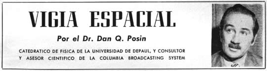 Vigía Espacial - Por el Dr. Dan Q. Posin - CATEDRATICO DE FISICA DE LA UNIVERSIDAD DE DEPAUL, Y CONSULTOR Y ASESOR CIENTIFICO DE LA COLUMBIA BROADCASTING SYSTEM