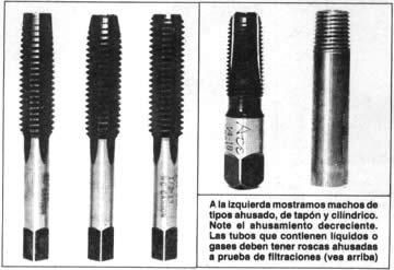 A la izquierda mostramos machos de tipo ahusado, de tapón y cilíndrico. Note el aguzamiento decreciente. Los tubos que contienen líquidos o gases deben tener roscas ahusadas a prueba de filtraciones (ver arriba)